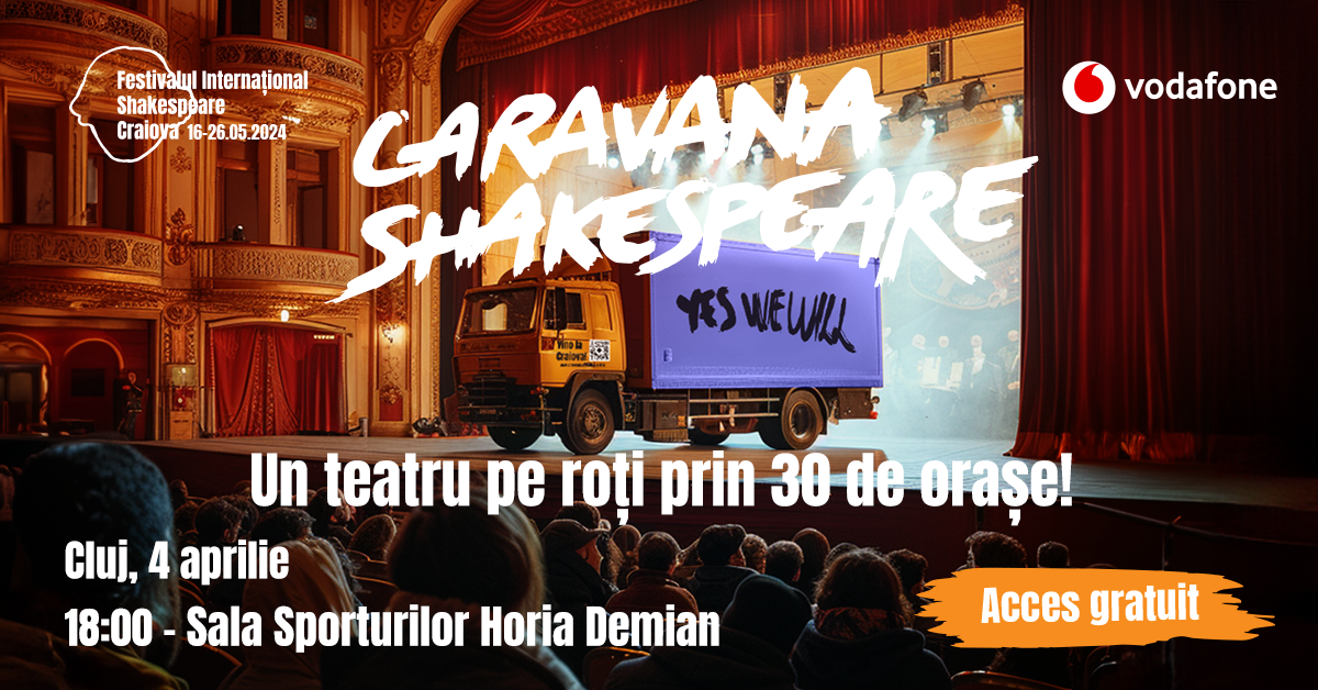 Caravana Shakespeare vine la Cluj-Napoca. Vino pe 4 aprilie la Sala Sporturilor „Horia Demian” să vezi Operele complete ale lui Shakespeare